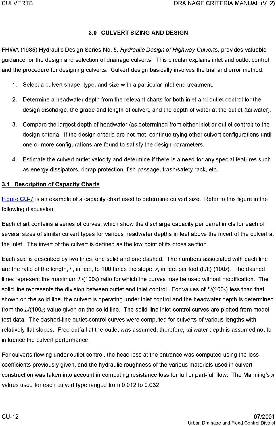 This circular explains inlet and outlet control and the procedure for designing culverts. Culvert design basically involves the trial and error method: 1.