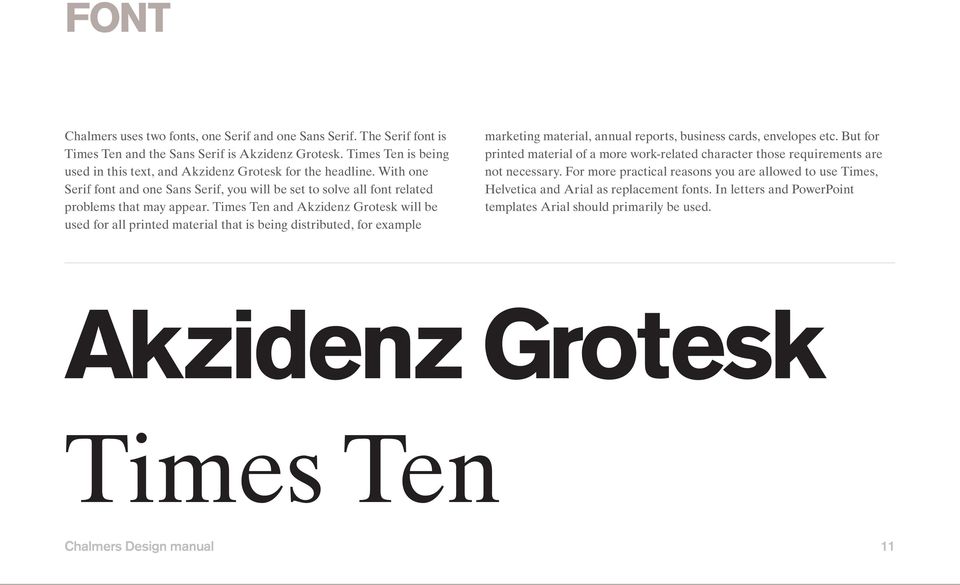 Times Ten and Akzidenz Grotesk will be used for all printed material that is being distributed, for example marketing material, annual reports, business cards, envelopes etc.