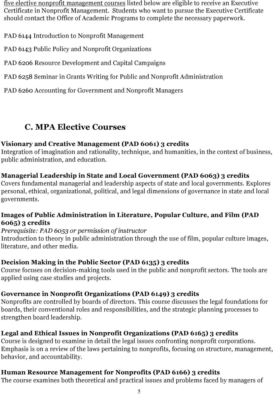 PAD 6144 Introduction to Nonprofit Management PAD 6143 Public Policy and Nonprofit Organizations PAD 6206 Resource Development and Capital Campaigns PAD 6258 Seminar in Grants Writing for Public and