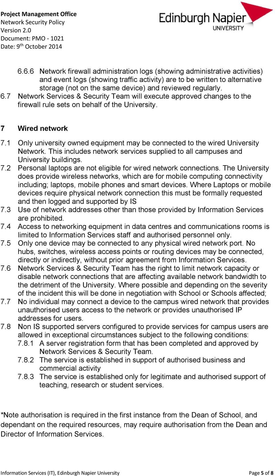 1 Only university owned equipment may be connected to the wired University Network. This includes network services supplied to all campuses and University buildings. 7.