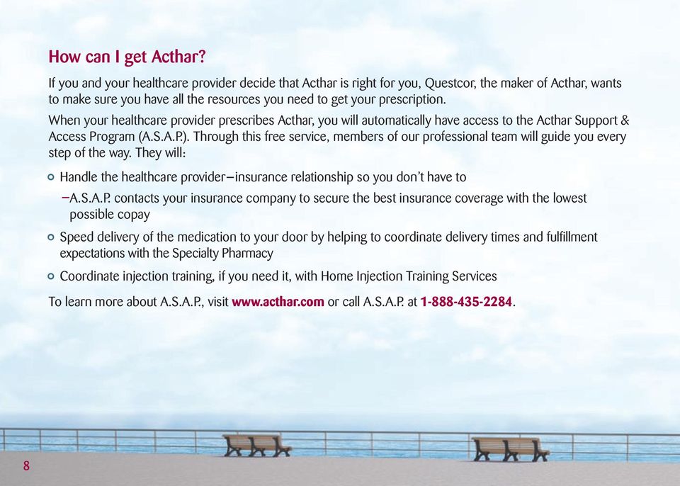 When your healthcare provider prescribes Acthar, you will automatically have access to the Acthar Support & Access Program (A.S.A.P.).