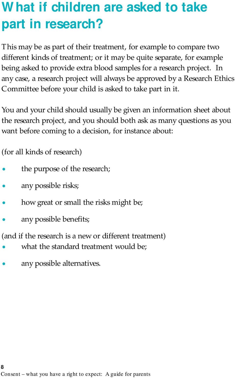 project. In any case, a research project will always be approved by a Research Ethics Committee before your child is asked to take part in it.