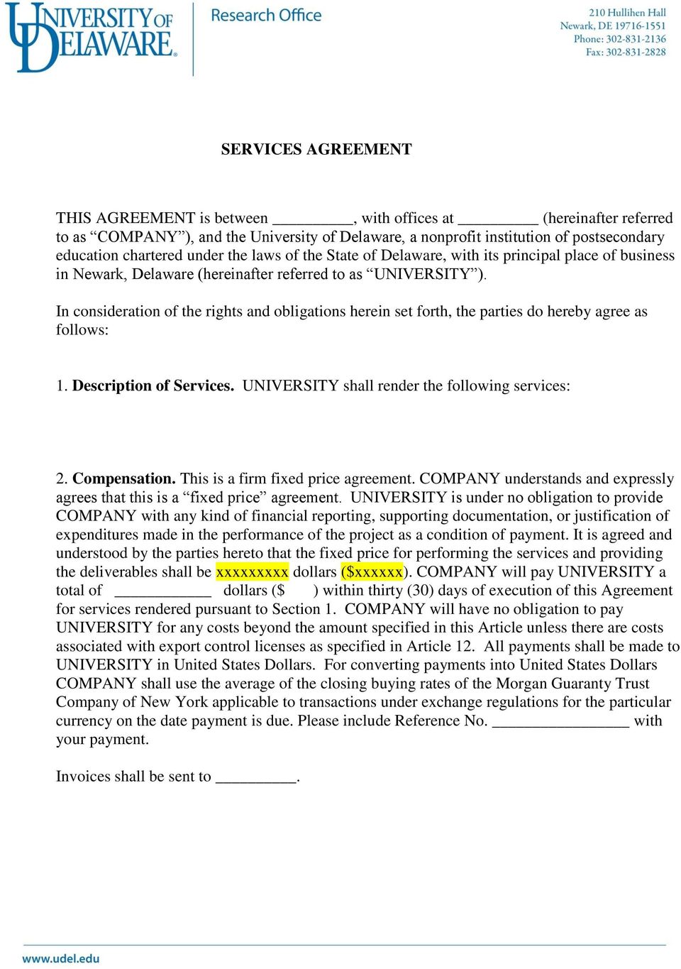 In consideration of the rights and obligations herein set forth, the parties do hereby agree as follows: 1. Description of Services. UNIVERSITY shall render the following services: 2. Compensation.