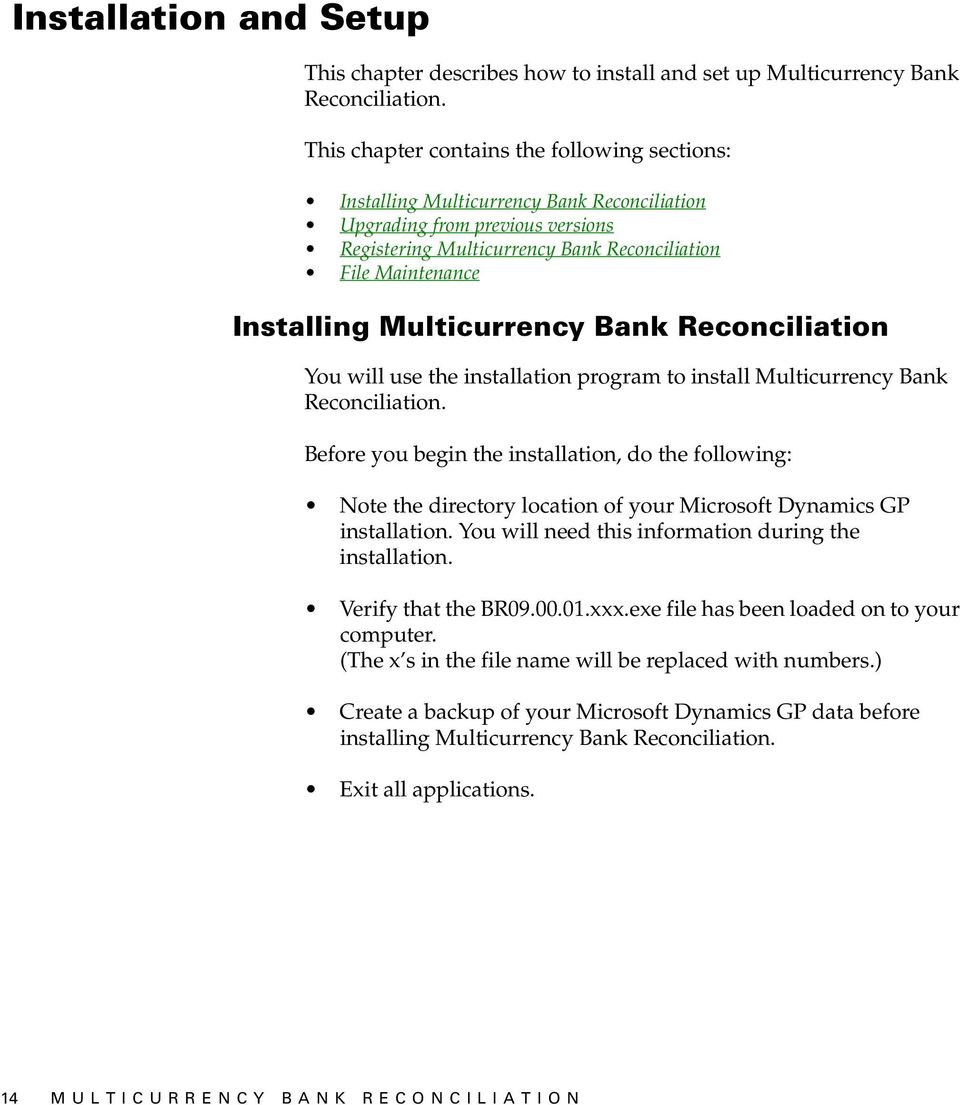 Multicurrency Bank Reconciliation You will use the installation program to install Multicurrency Bank Reconciliation.