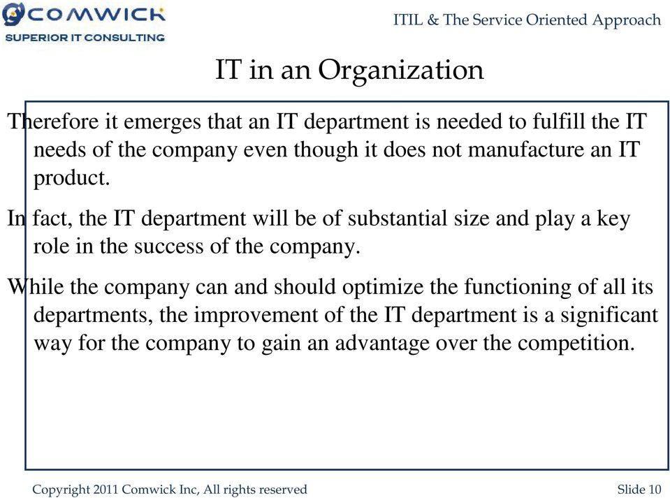 In fact, the IT department will be of substantial size and play a key role in the success of the company.