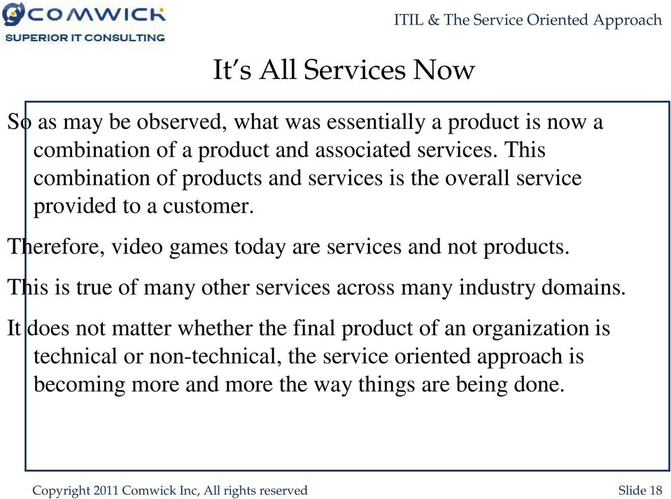 Therefore, video games today are services and not products. This is true of many other services across many industry domains.