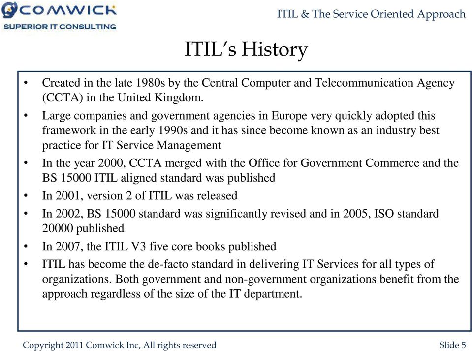 year 2000, CCTA merged with the Office for Government Commerce and the BS 15000 ITIL aligned standard was published In 2001, version 2 of ITIL was released In 2002, BS 15000 standard was