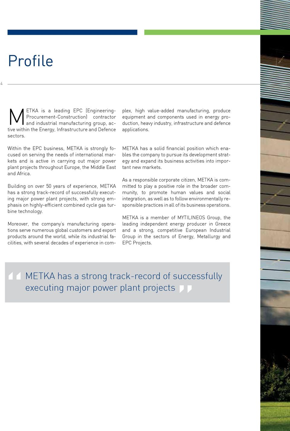 Building on over 50 years of experience, METKA has a strong track-record of successfully executing major power plant projects, with strong emphasis on highly-efficient combined cycle gas turbine