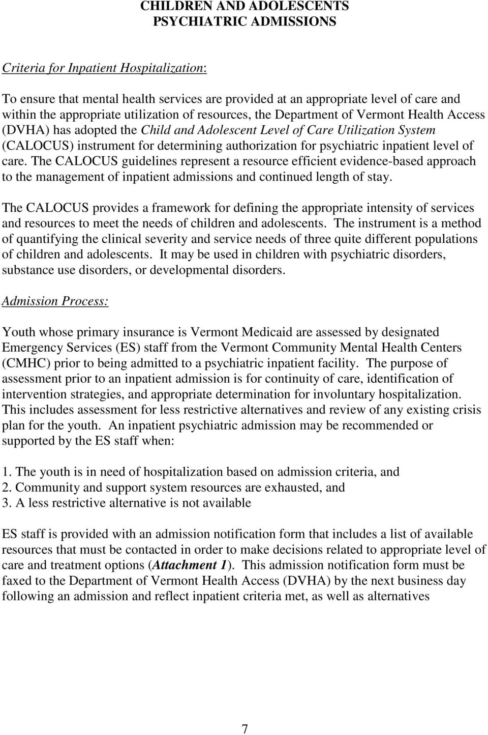 psychiatric inpatient level of care. The CALOCUS guidelines represent a resource efficient evidence-based approach to the management of inpatient admissions and continued length of stay.