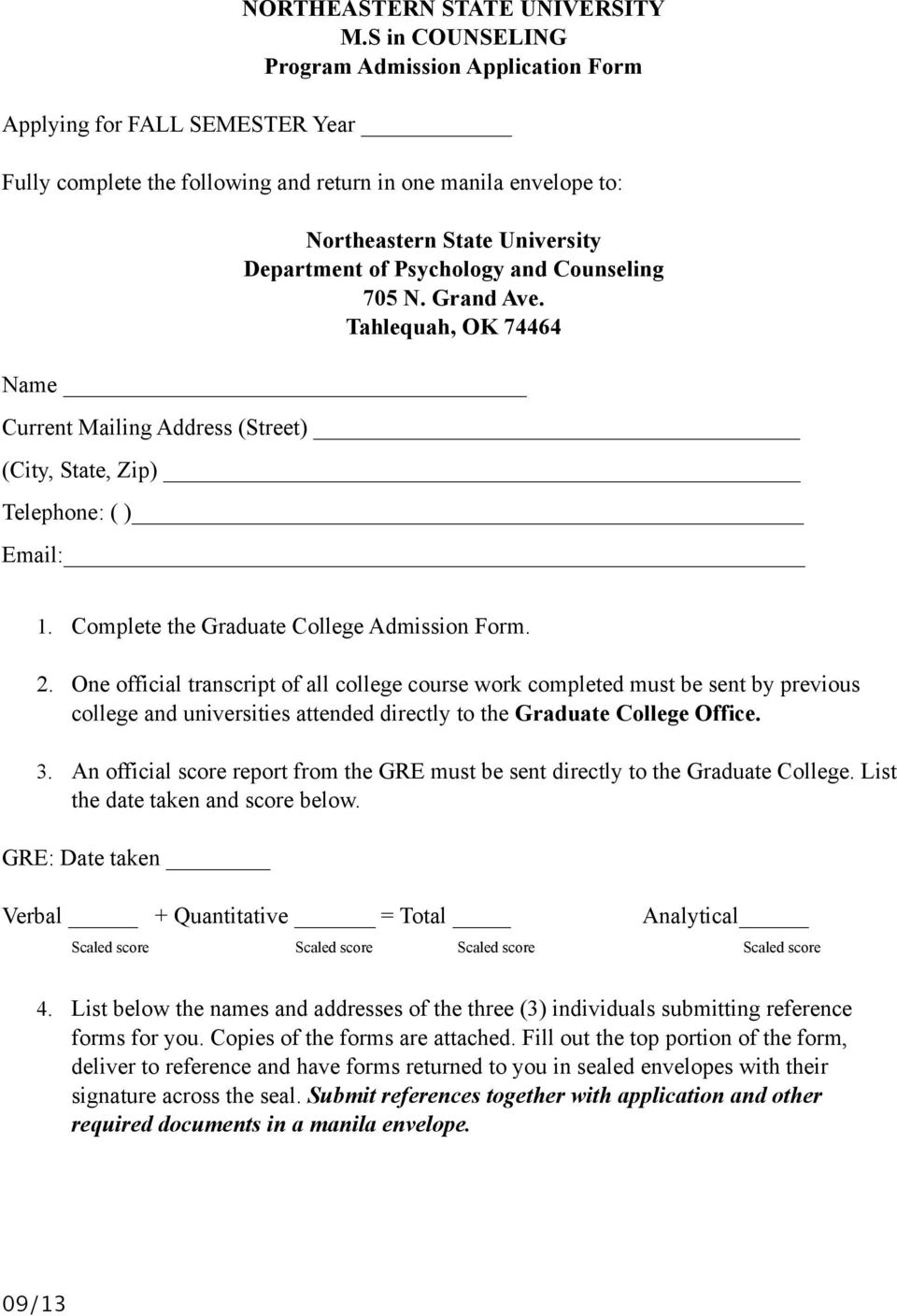Psychology and Counseling 705 N. Grand Ave. Tahlequah, OK 74464 Name Current Mailing Address (Street) (City, State, Zip) Telephone: ( ) Email: 1. Complete the Graduate College Admission Form. 2.