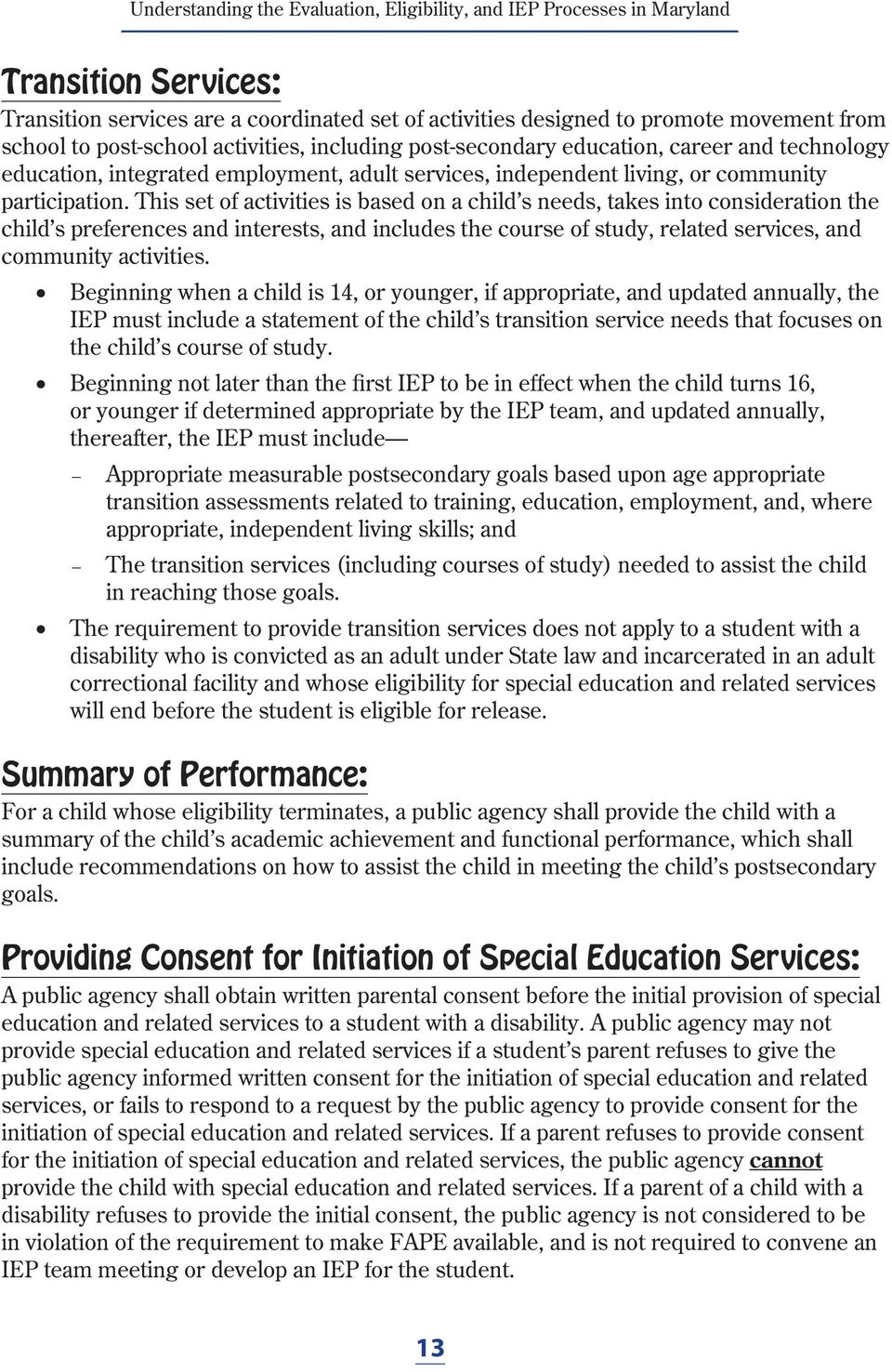 This set of activities is based on a child s needs, takes into consideration the child s preferences and interests, and includes the course of study, related services, and community activities.