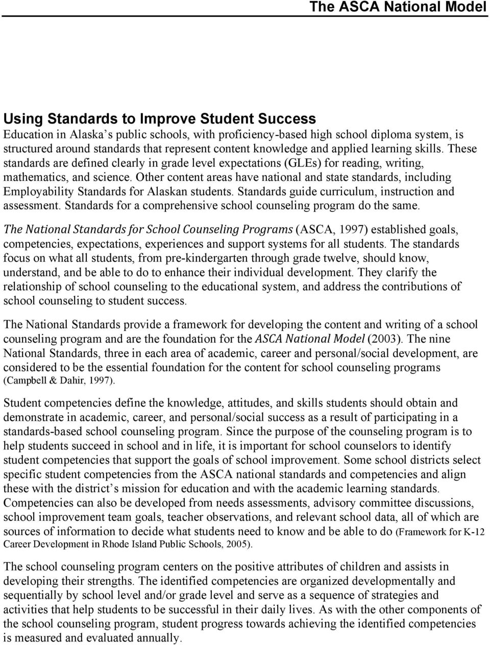 Other content areas have national and state standards, including Employability Standards for Alaskan students. Standards guide curriculum, instruction and assessment.