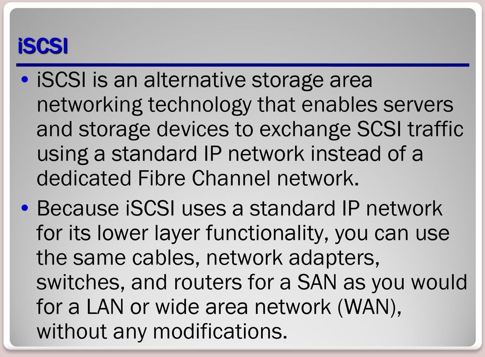 Because iscsi uses a standard IP network for its lower layer functionality, you can use the same cables,