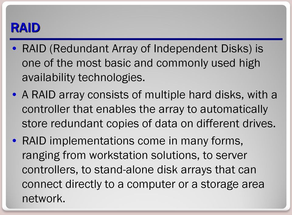 A RAID array consists of multiple hard disks, with a controller that enables the array to automatically store