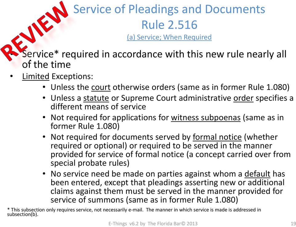 080) Unless a statute ttt or Supreme Court administrative i ti order specifies a different means of service Not required for applications for witness subpoenas (same as in former Rule 1.