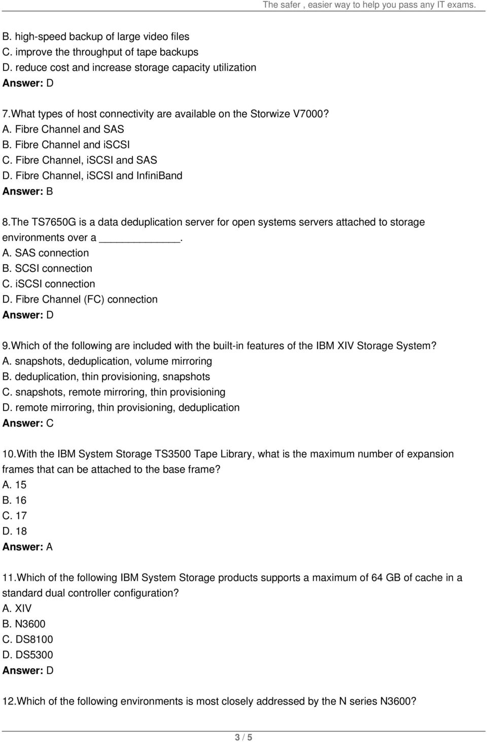 The TS7650G is a data deduplication server for open systems servers attached to storage environments over a. A. SAS connection B. SCSI connection C. iscsi connection D.