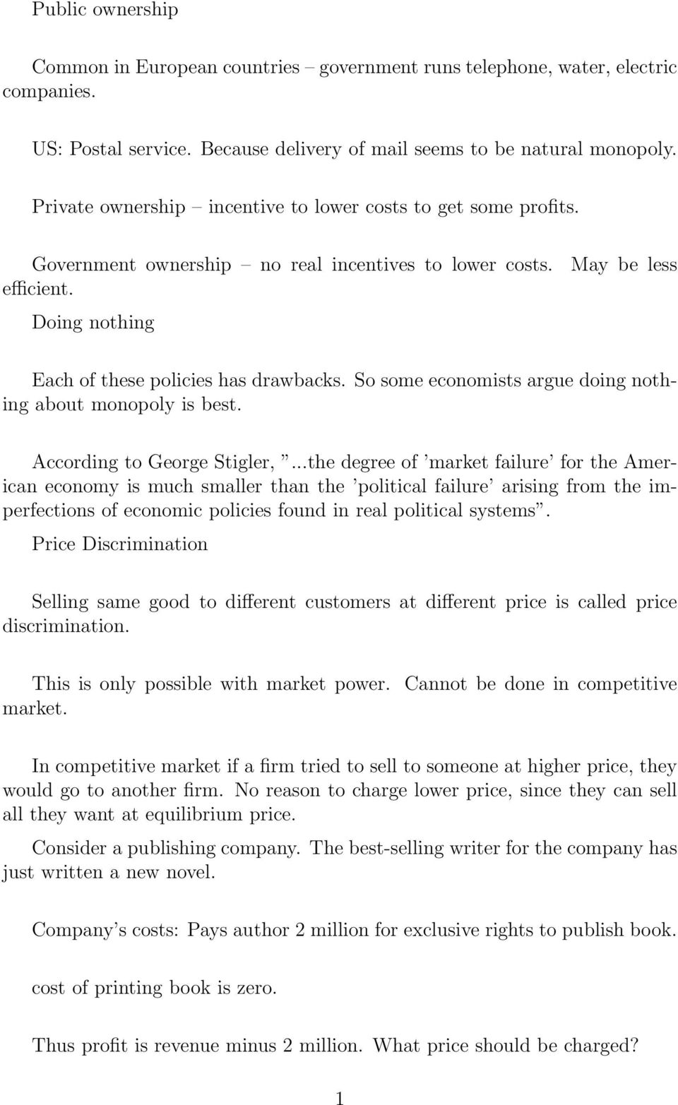 So some economists argue doing nothing about monopoly is best. According to George Stigler,.