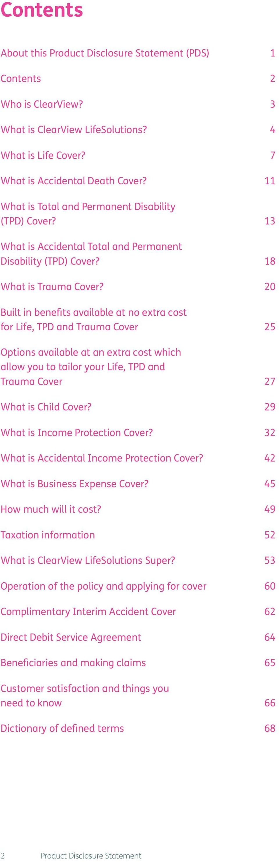 20 Built in benefits available at no extra cost for Life, TPD and Trauma Cover 25 Options available at an extra cost which allow you to tailor your Life, TPD and Trauma Cover 27 What is Child Cover?