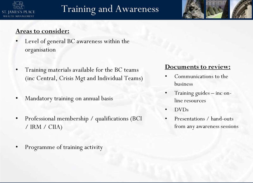 Professional membership / qualifications (BCI / IRM / CIIA) Communications to the business Training