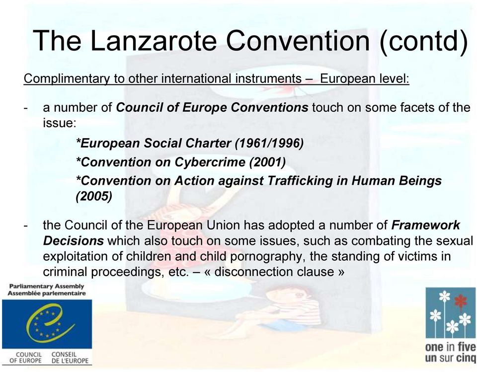 Trafficking in Human Beings (2005) - the Council of the European Union has adopted a number of Framework Decisions which also touch on some