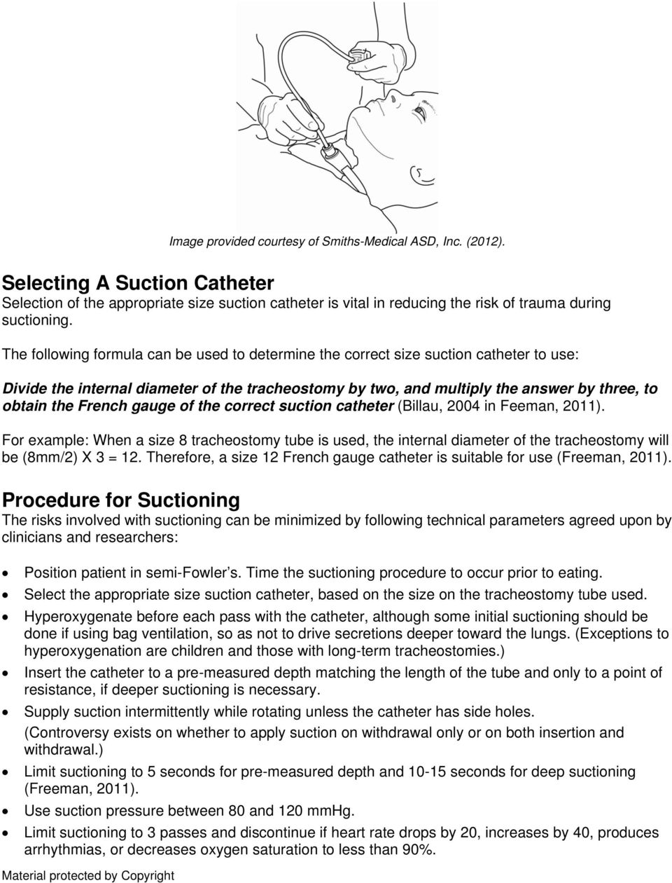 French gauge of the correct suction catheter (Billau, 2004 in Feeman, 2011). For example: When a size 8 tracheostomy tube is used, the internal diameter of the tracheostomy will be (8mm/2) X 3 = 12.
