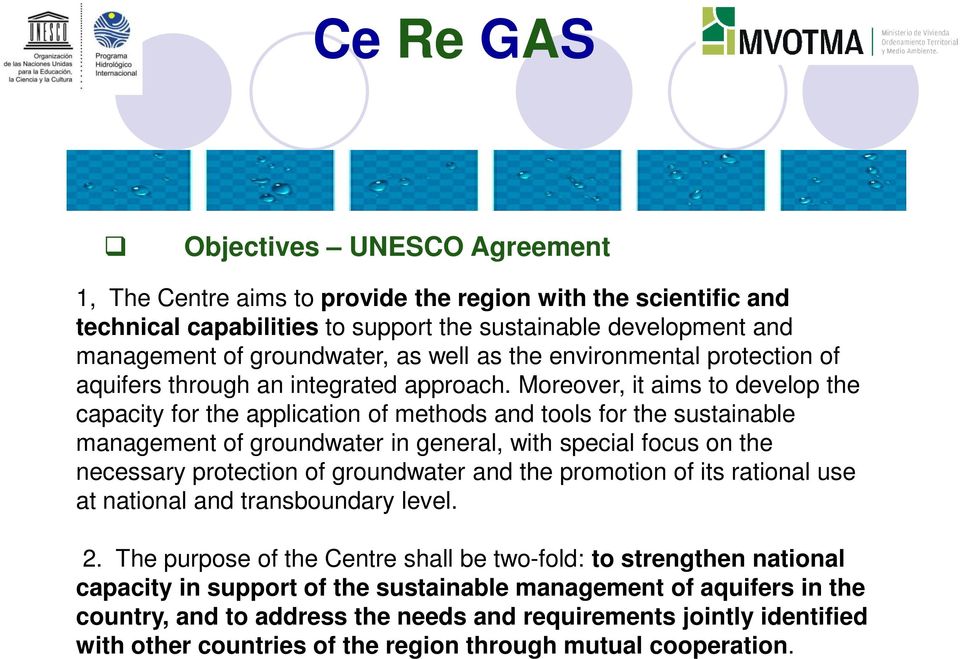 Moreover, it aims to develop the capacity for the application of methods and tools for the sustainable management of groundwater in general, with special focus on the necessary protection of