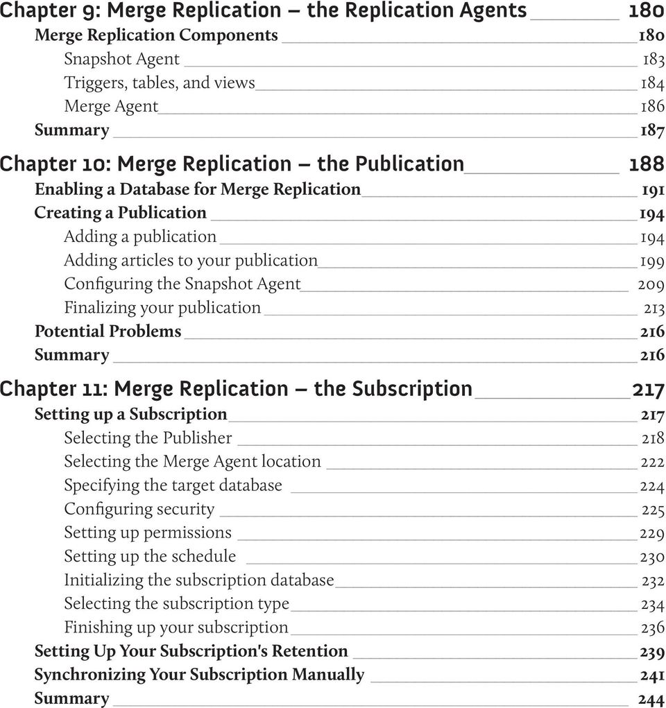 Finalizing your publication 213 Potential Problems 216 Summary 216 Chapter 11: Merge Replication the Subscription 217 Setting up a Subscription 217 Selecting the Publisher 218 Selecting the Merge