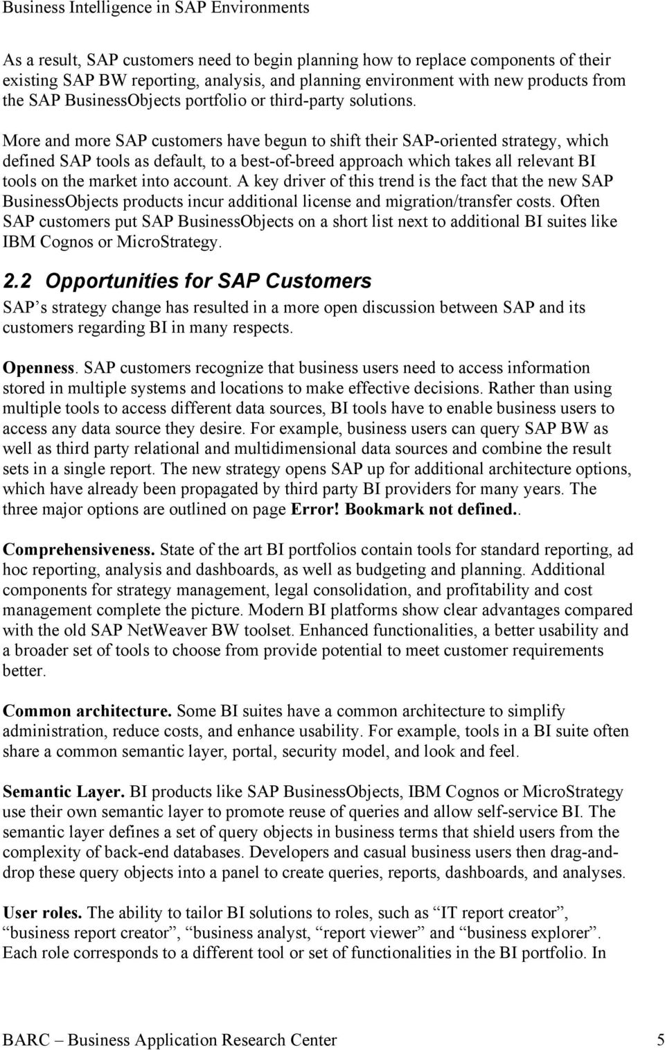 More and more SAP customers have begun to shift their SAP-oriented strategy, which defined SAP tools as default, to a best-of-breed approach which takes all relevant BI tools on the market into