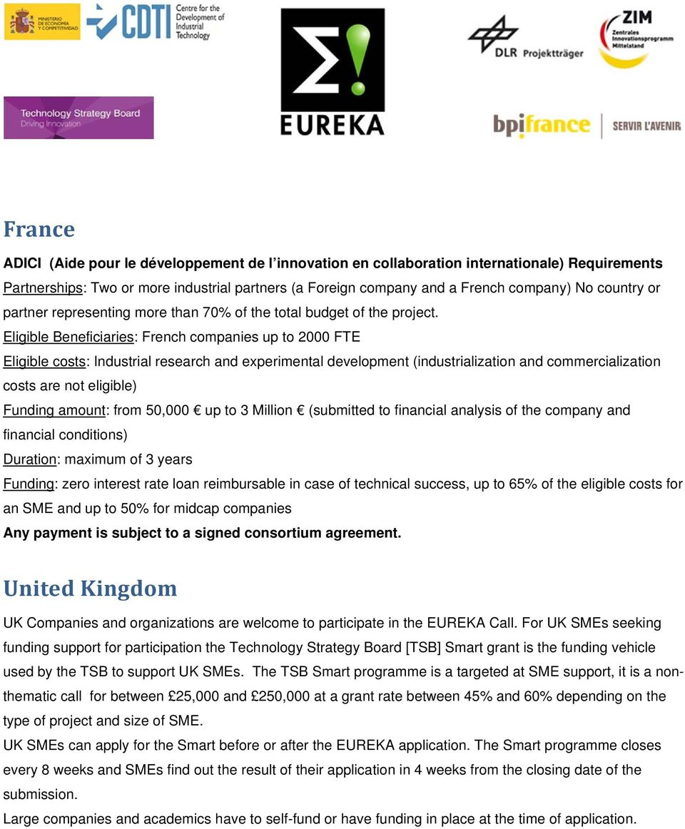 Eligible Beneficiaries: French companies up to 2000 FTE Eligible costs: Industrial research and experimental development (industrialization and commercialization costs are not eligible) Funding
