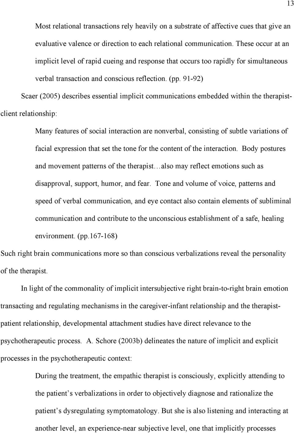 91-92) Scaer (2005) describes essential implicit communications embedded within the therapistclient relationship: Many features of social interaction are nonverbal, consisting of subtle variations of