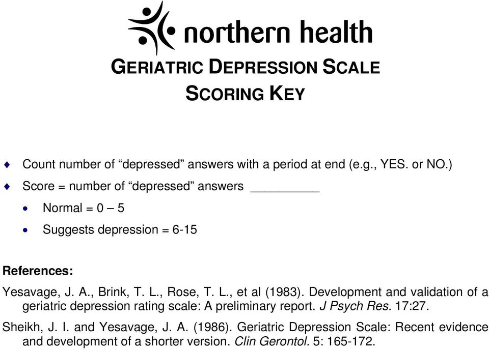 L., et al (1983). Development and validation of a geriatric depression rating scale: A preliminary report. J Psych Res. 17:27.