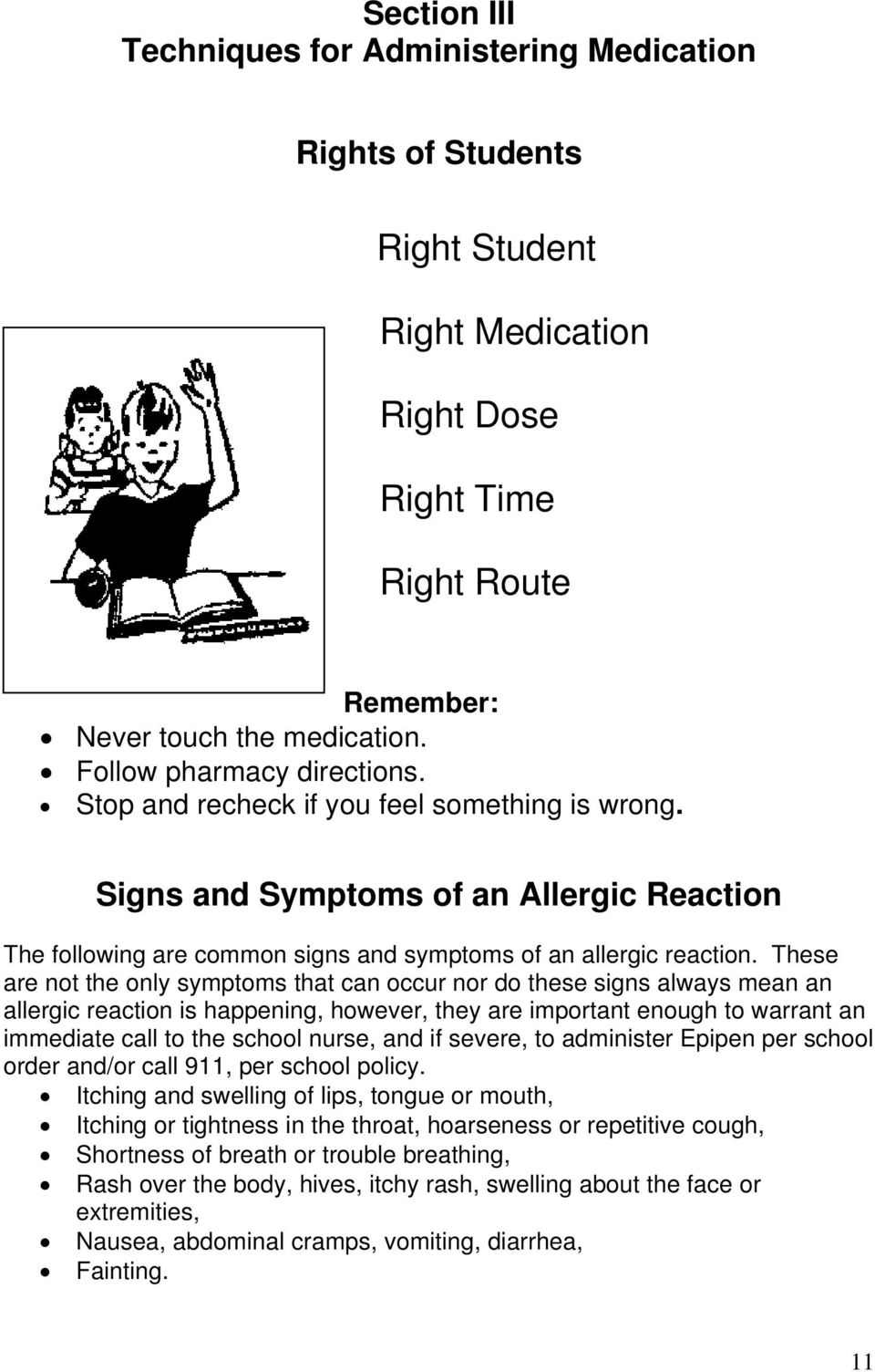 These are not the only symptoms that can occur nor do these signs always mean an allergic reaction is happening, however, they are important enough to warrant an immediate call to the school nurse,