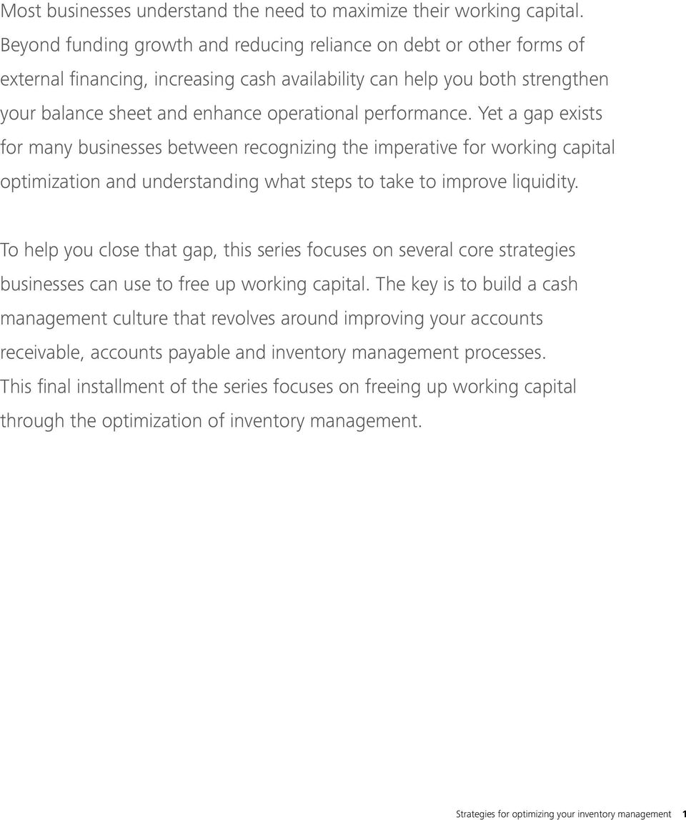 performance. Yet a gap exists for many businesses between recognizing the imperative for working capital optimization and understanding what steps to take to improve liquidity.