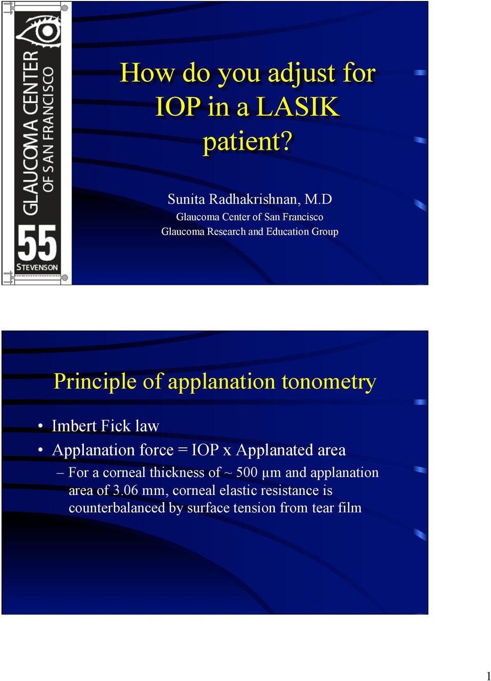 applanation tonometry Imbert Fick law Applanation force = IOP x Applanated area For a corneal