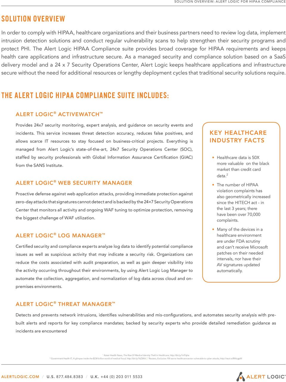 The Alert Logic HIPAA Compliance suite provides broad coverage for HIPAA requirements and keeps health care applications and infrastructure secure.