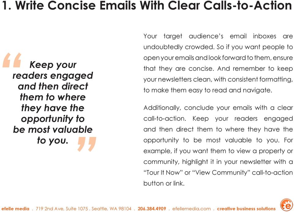 And remember to keep your newsletters clean, with consistent formatting, to make them easy to read and navigate. Additionally, conclude your emails with a clear call-to-action.