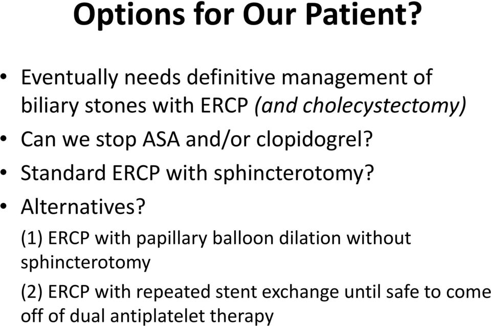 cholecystectomy) Can we stop ASA and/or clopidogrel? Standard ERCP with sphincterotomy?