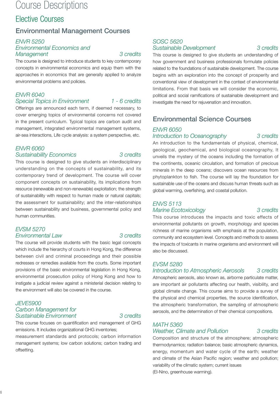 ENVR 6040 Special Topics in Environment 1-6 credits Offerings are announced each term, if deemed necessary, to cover emerging topics of environmental concerns not covered in the present curriculum.