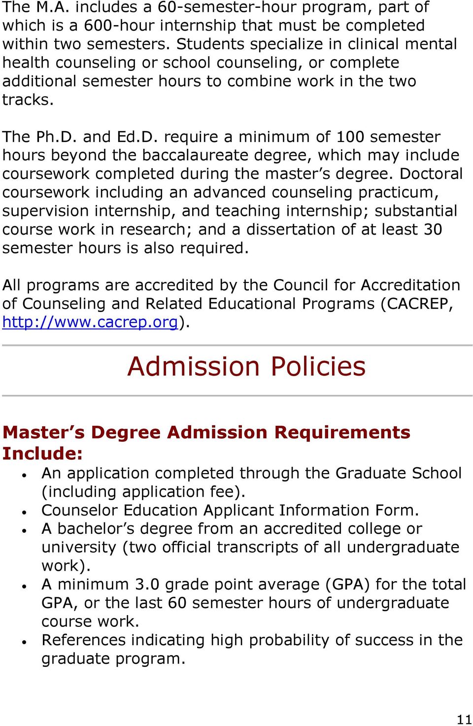and Ed.D. require a minimum of 100 semester hours beyond the baccalaureate degree, which may include coursework completed during the master s degree.