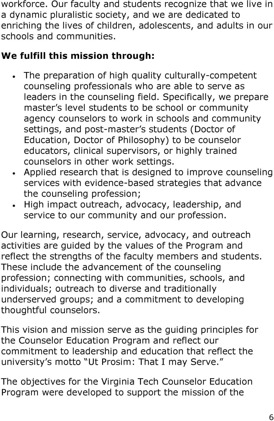 We fulfill this mission through: The preparation of high quality culturally-competent counseling professionals who are able to serve as leaders in the counseling field.