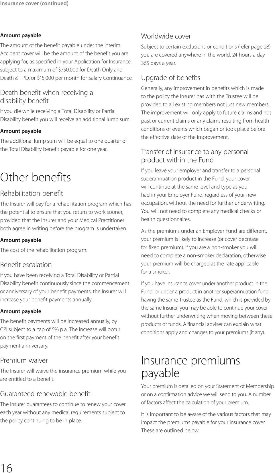 Death benefit when receiving a disability benefit If you die while receiving a Total Disability or Partial Disability benefit you will receive an additional lump sum.