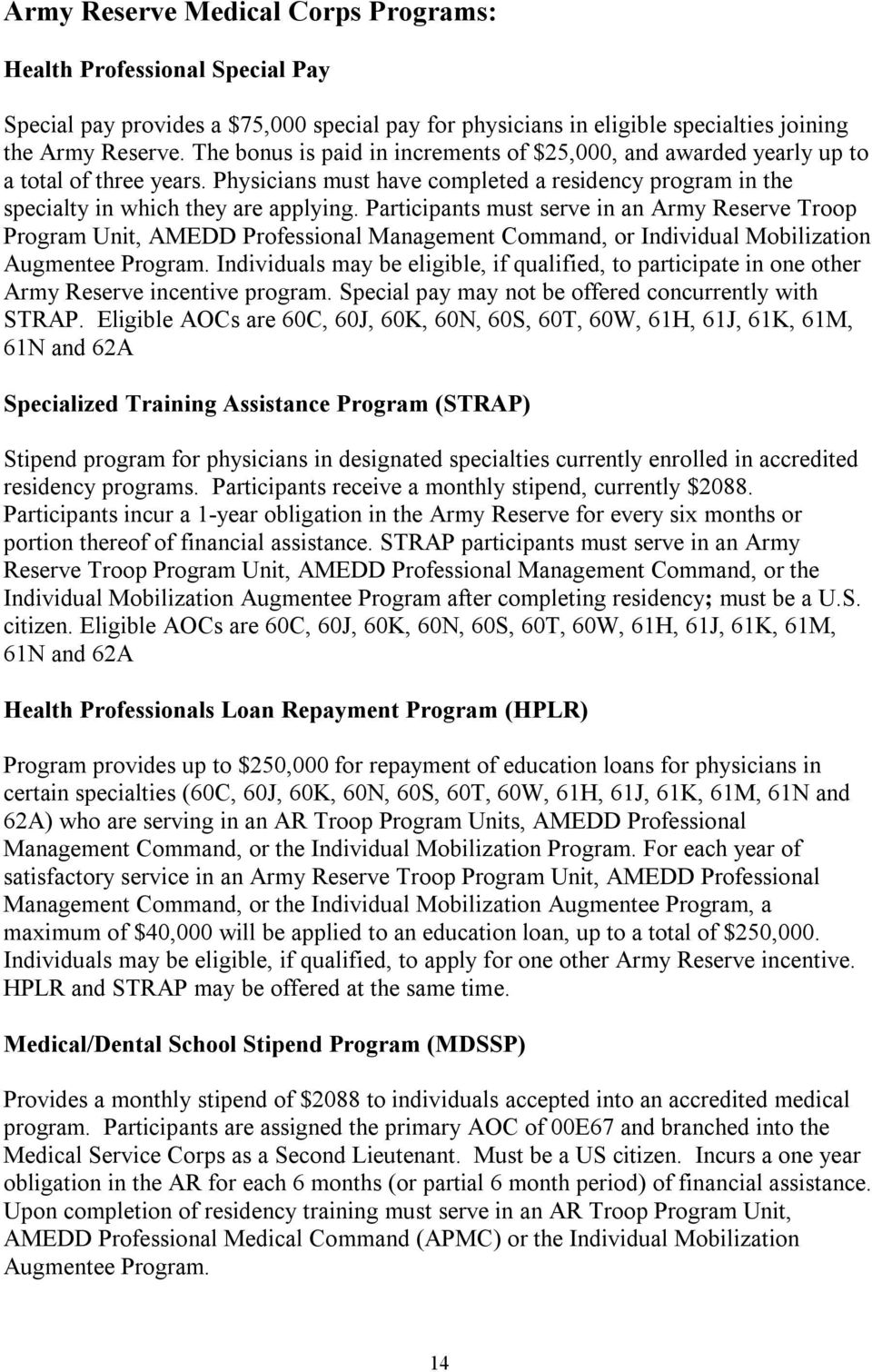 Participants must serve in an Army Reserve Troop Program Unit, AMEDD Professional Management Command, or Individual Mobilization Augmentee Program.