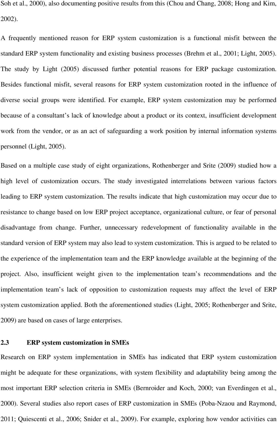 The study by Light (2005) discussed further potential reasons for ERP package customization.