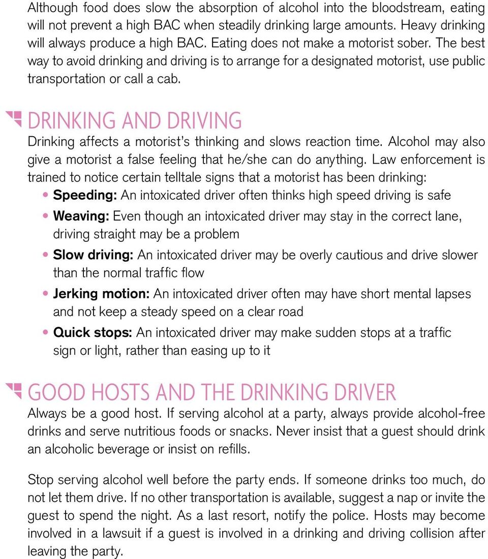 Drinking and Driving Drinking affects a motorist s thinking and slows reaction time. Alcohol may also give a motorist a false feeling that he/she can do anything.