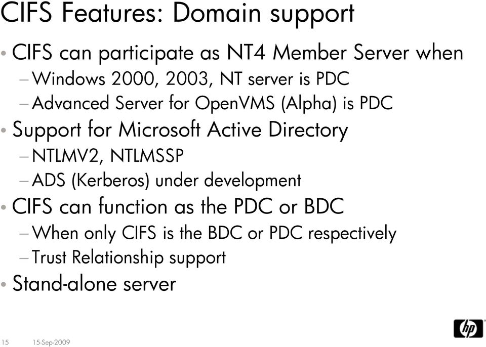 Directory NTLMV2, NTLMSSP ADS (Kerberos) under development CIFS can function as the PDC or BDC