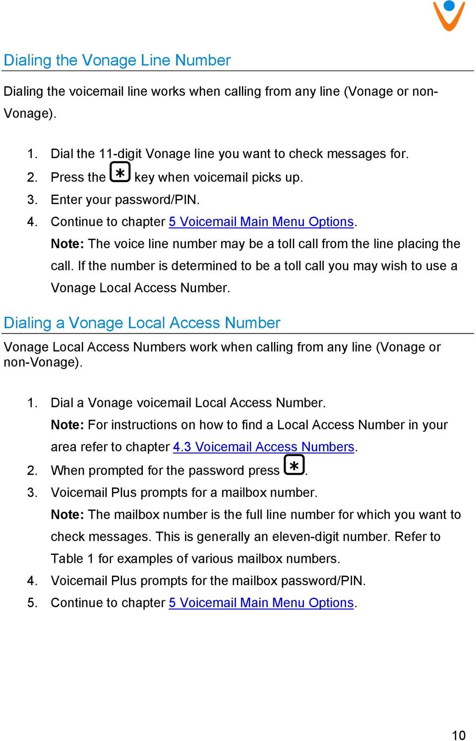 Note: The voice line number may be a toll call from the line placing the call. If the number is determined to be a toll call you may wish to use a Vonage Local Access Number.