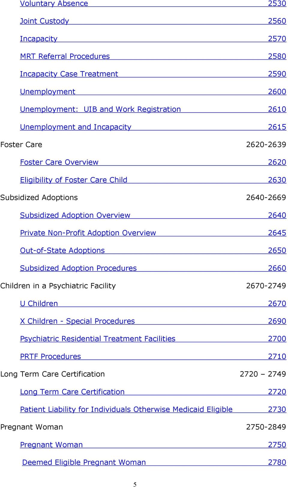 Overview 2645 Out-of-State Adoptions 2650 Subsidized Adoption Procedures 2660 Children in a Psychiatric Facility 2670-2749 U Children 2670 X Children - Special Procedures 2690 Psychiatric Residential