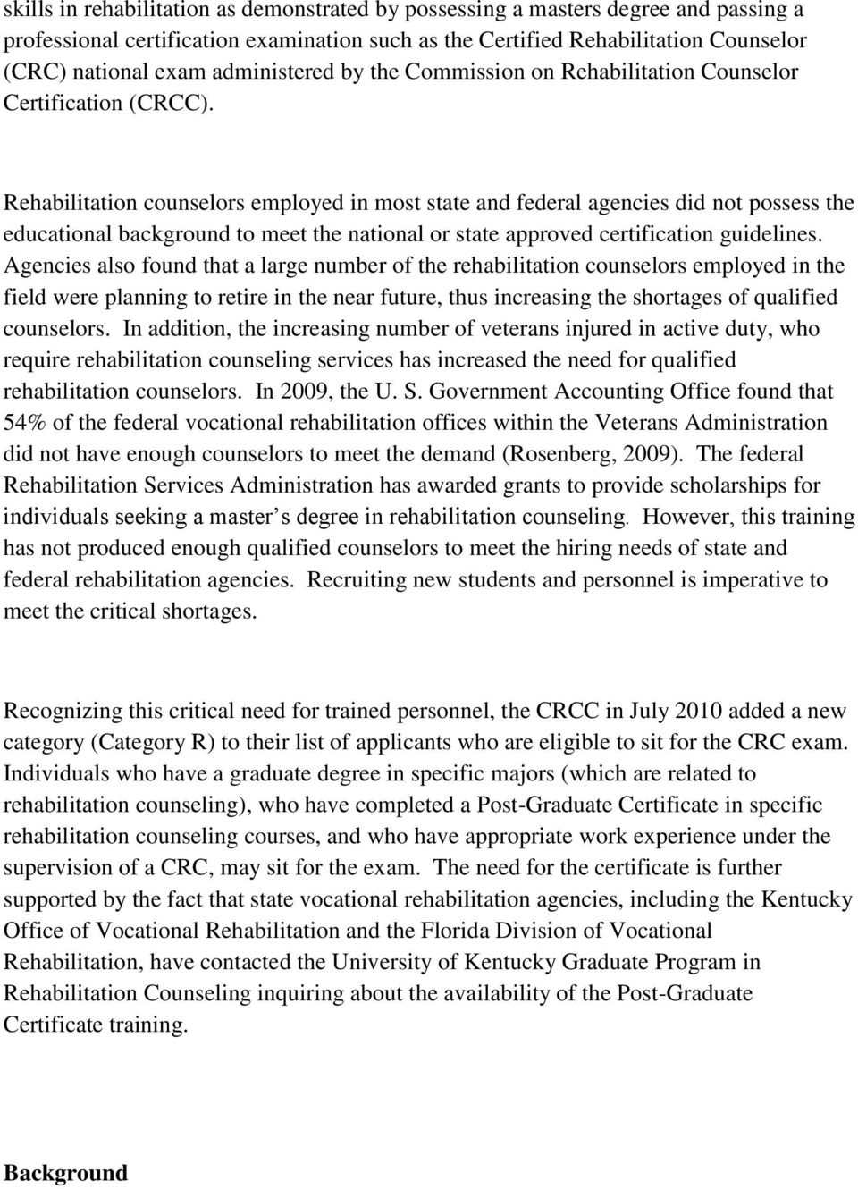 Rehabilitation counselors employed in most state and federal agencies did not possess the educational background to meet the national or state approved certification guidelines.