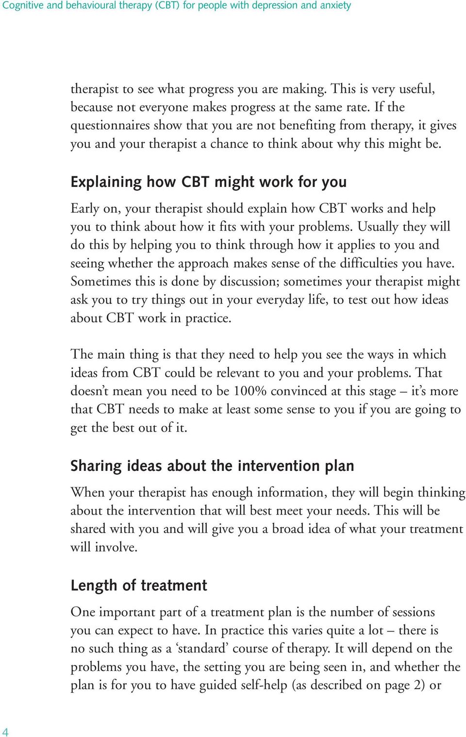 Explaining how CBT might work for you Early on, your therapist should explain how CBT works and help you to think about how it fits with your problems.