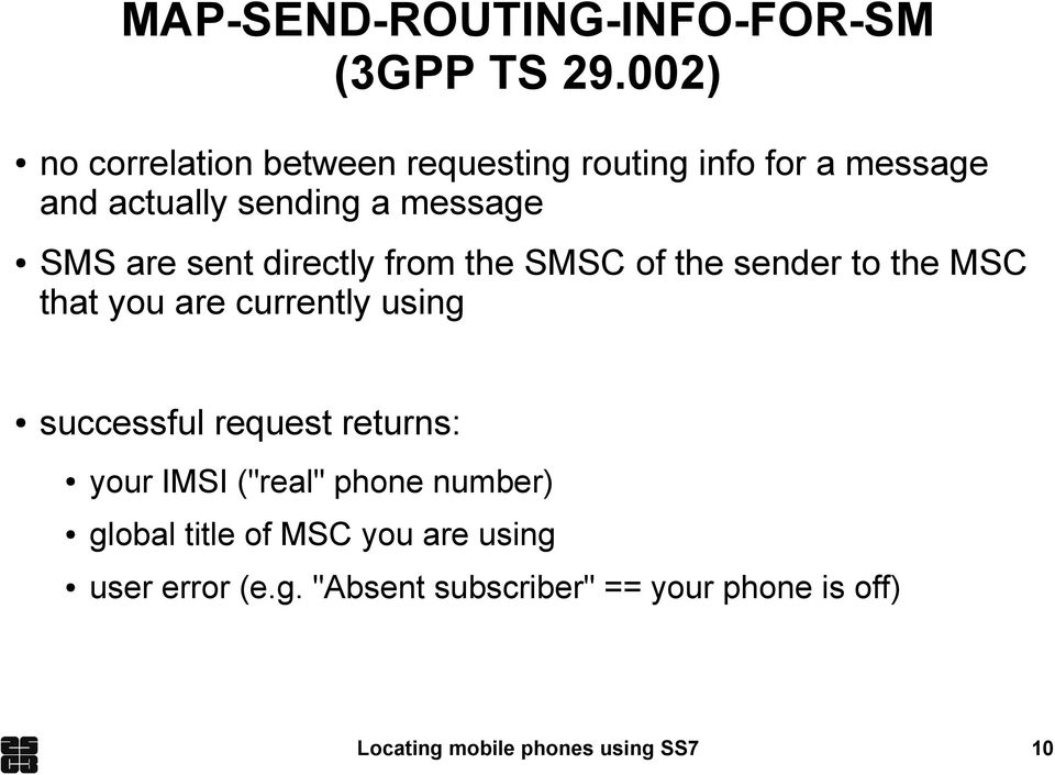 are sent directly from the SMSC of the sender to the MSC that you are currently using successful